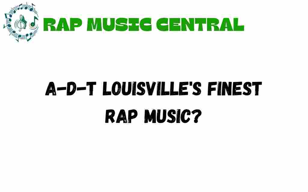 A-D-T-louisville-fine-rap-music