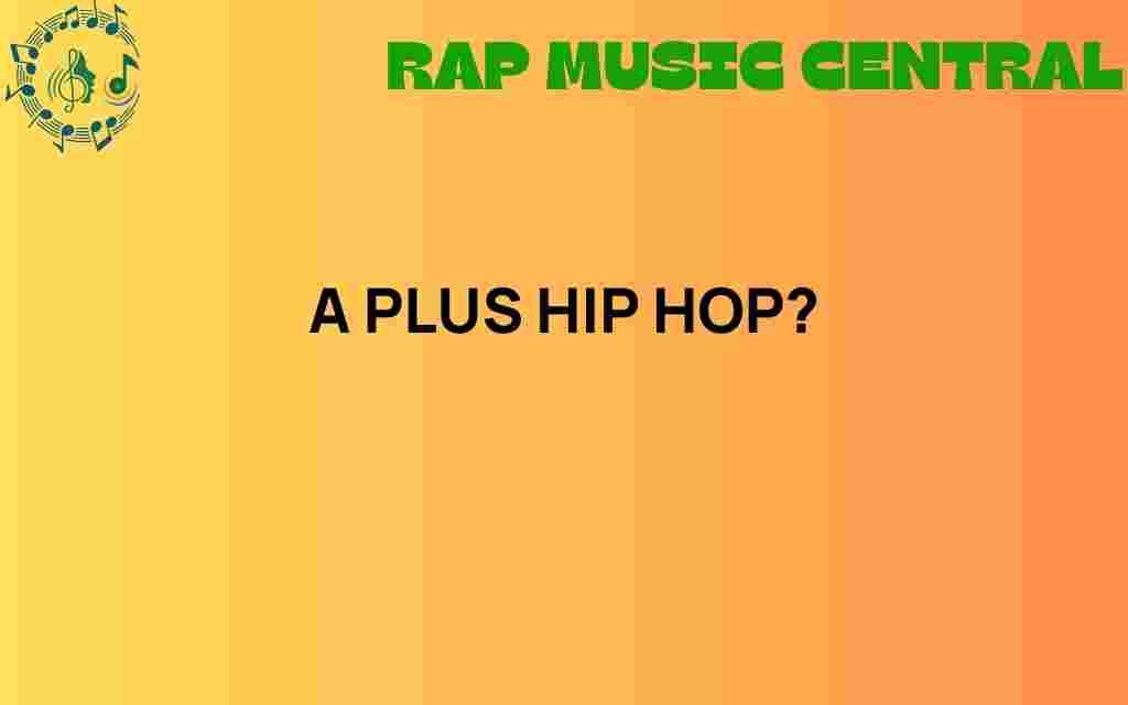 a-plus-hip-hop-evolution