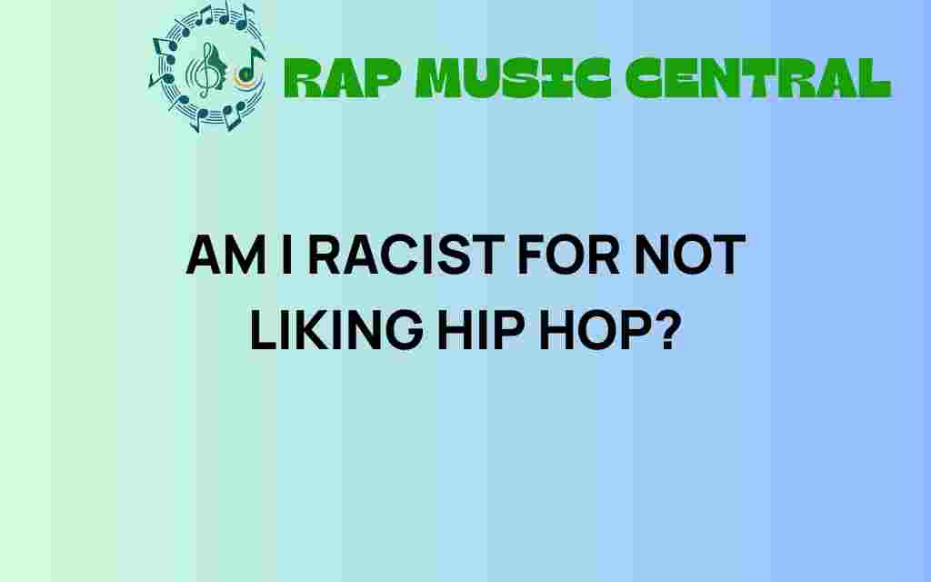 am-i-racist-for-not-liking-hip-hop