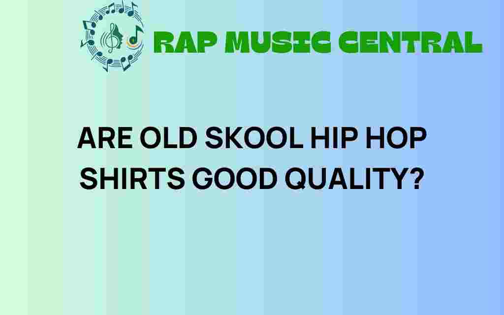 are-old-skool-hip-hop-shirts-quality