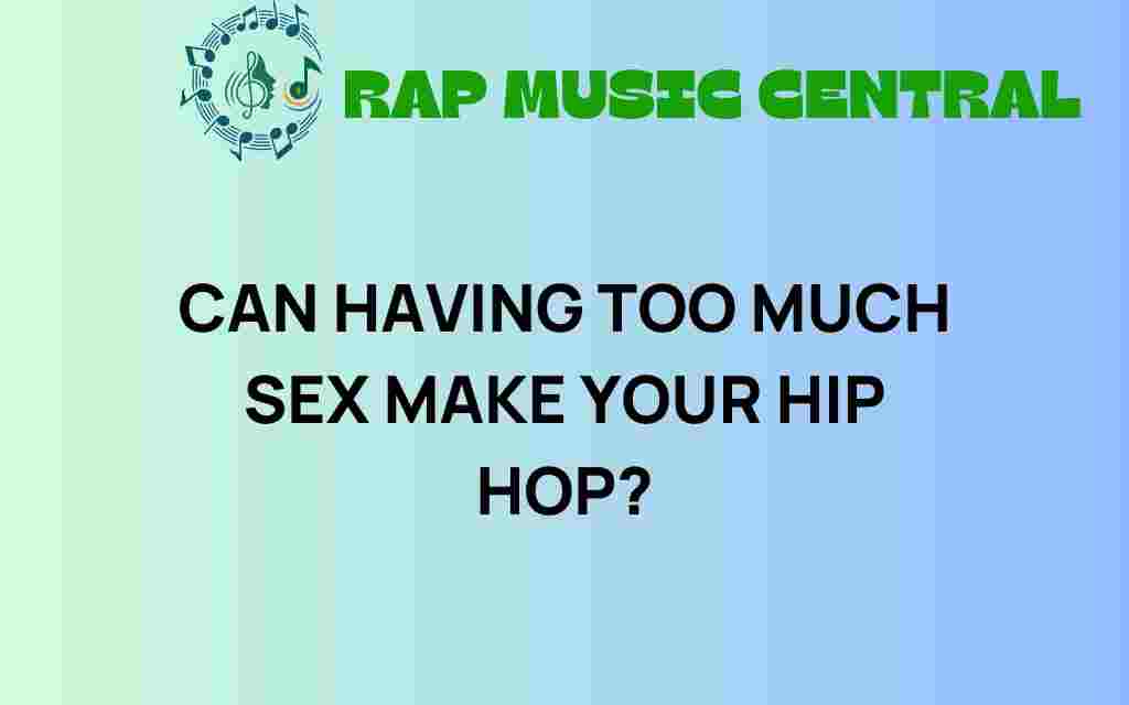 can-too-much-sex-influence-your-hip-hop