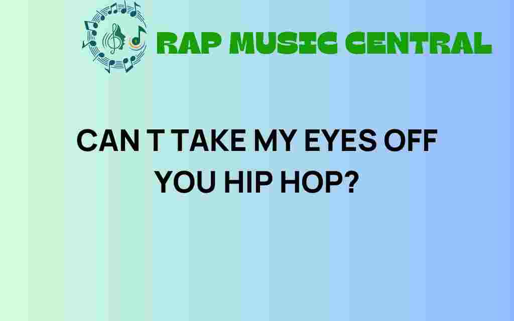 cant-take-my-eyes-off-you-hip-hop