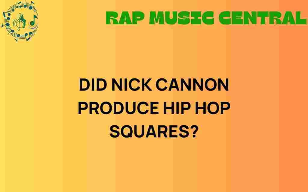 did-nick-cannon-produce-hip-hop-squares