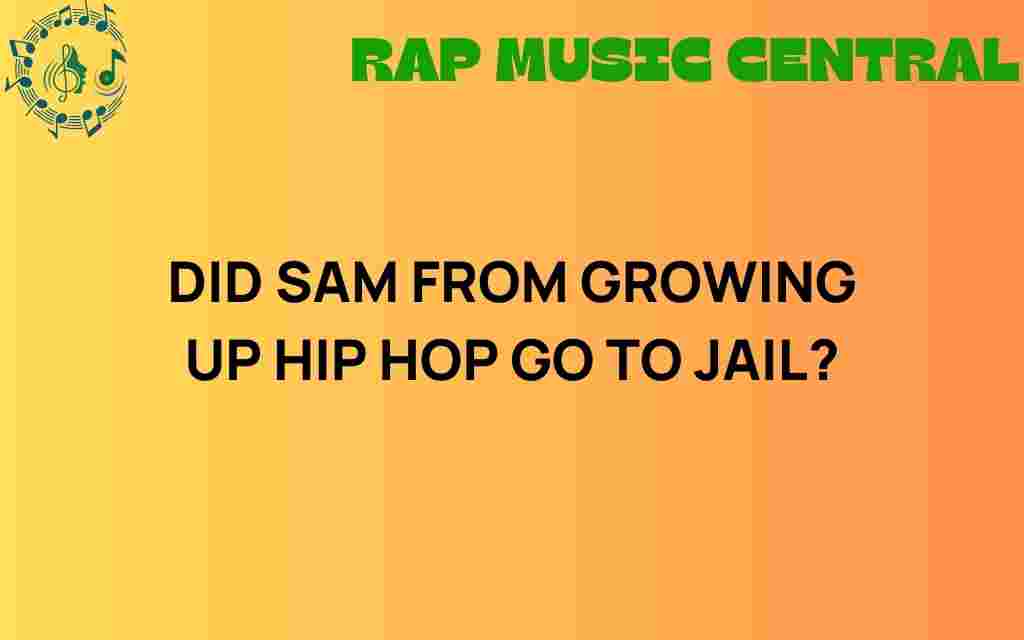 did-sam-from-growing-up-hip-hop-go-to-jail