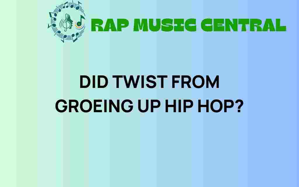 did-twist-emerge-from-growing-up-hip-hop