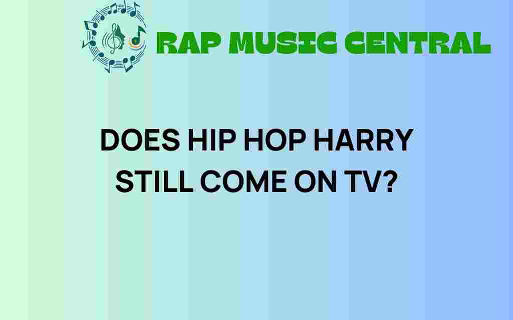 does-hip-hop-harry-still-come-on-tv