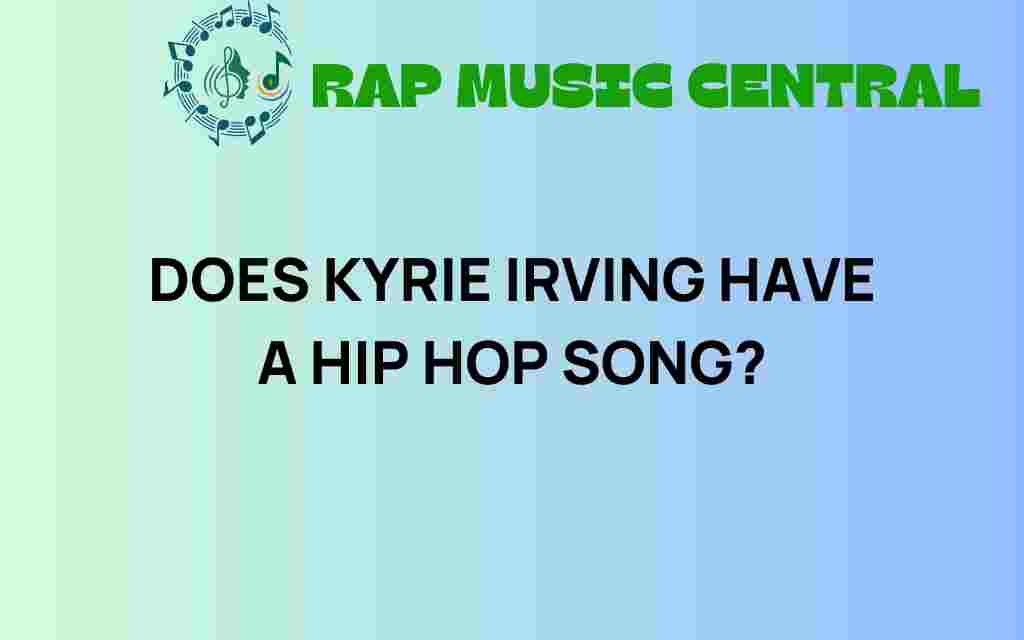 does-kyrie-irving-have-a-hip-hop-song