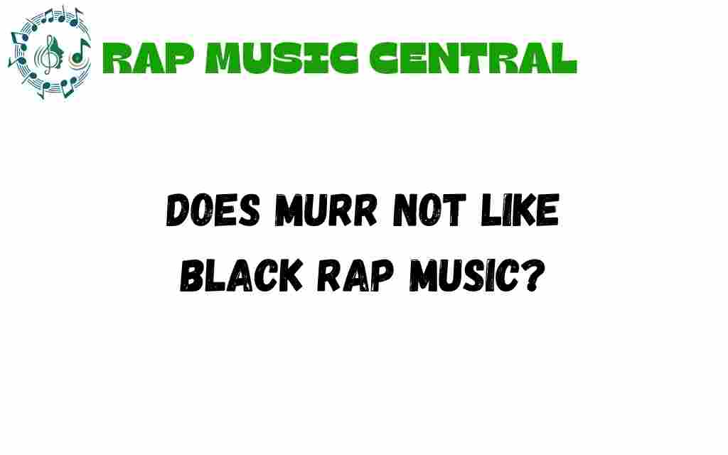 does-murr-dislike-black-rap-music