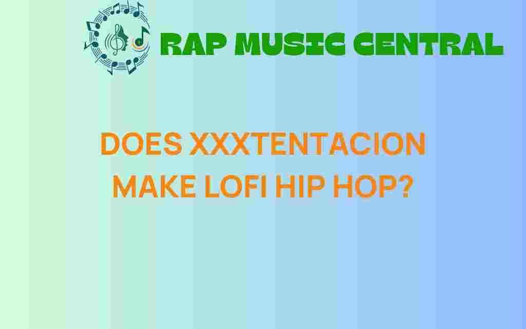 does-xxxtentacion-make-lofi-hip-hop