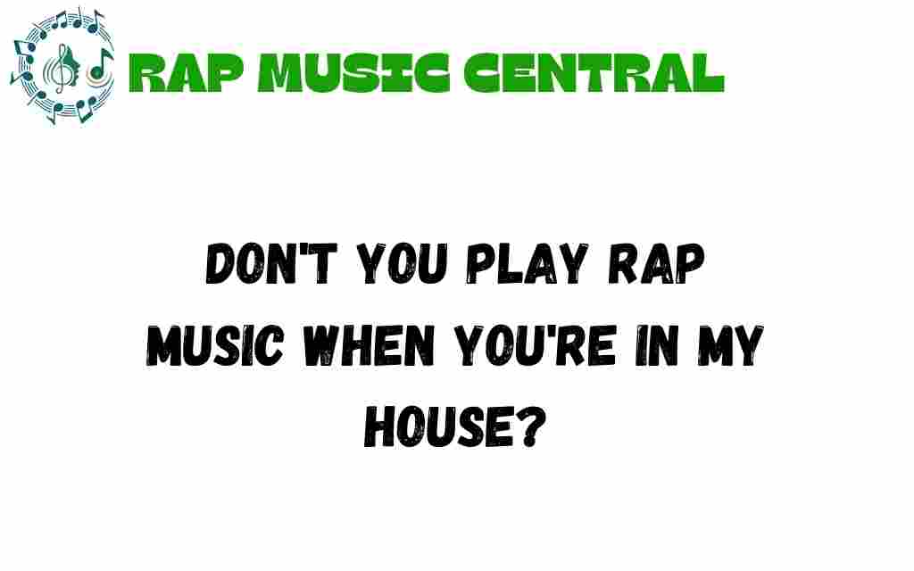 dont-you-play-rap-music-in-my-house