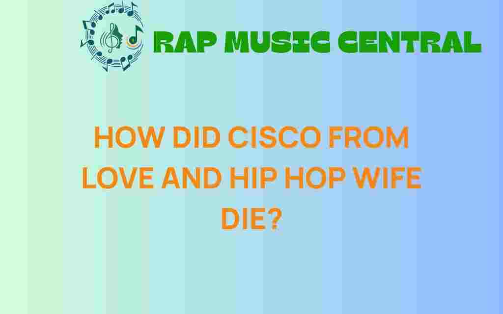 how-did-cisco-wife-love-and-hip-hop-die