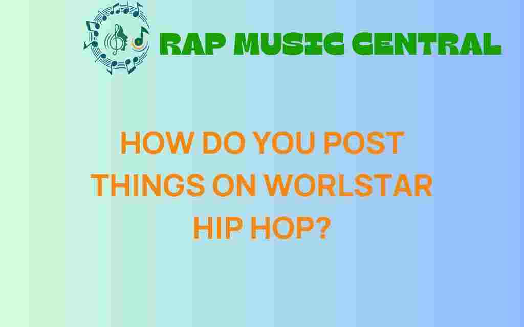 how-to-post-on-worlstar-hip-hop