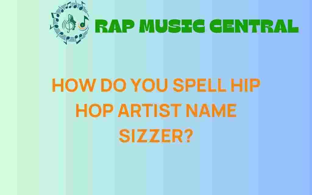 how-do-you-spell-hip-hop-artist-sizzer