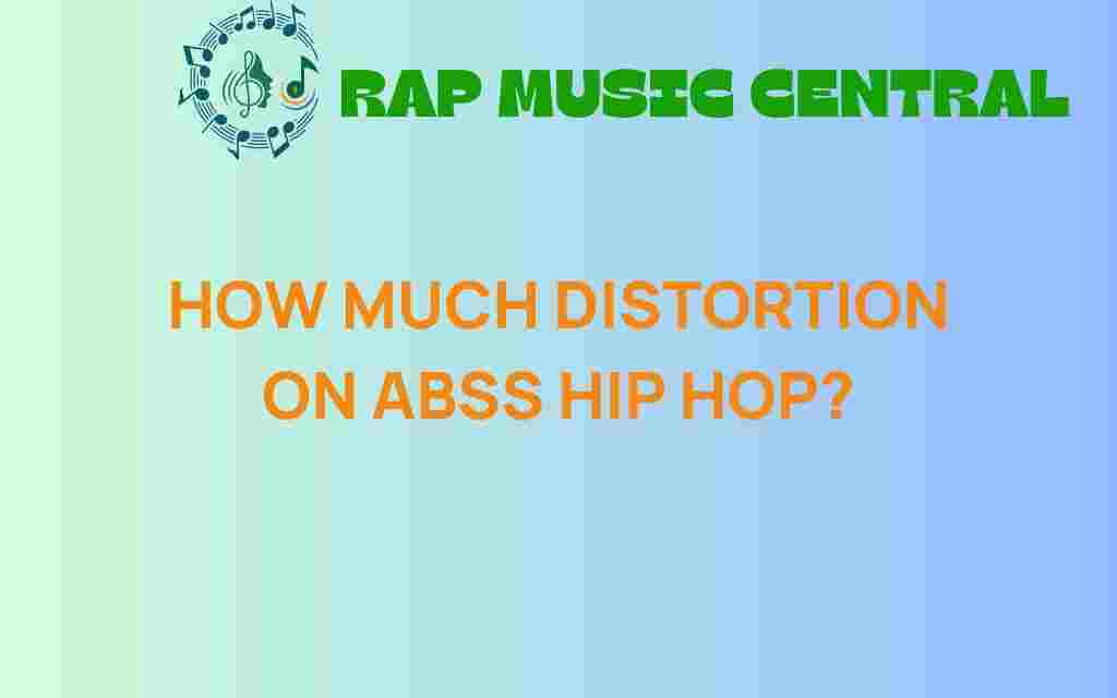 how-much-distortion-on-hip-hop