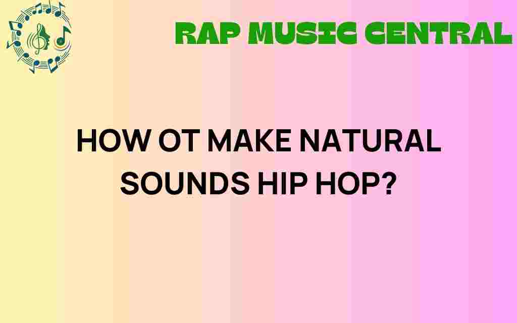 how-to-make-natural-sounds-hip-hop