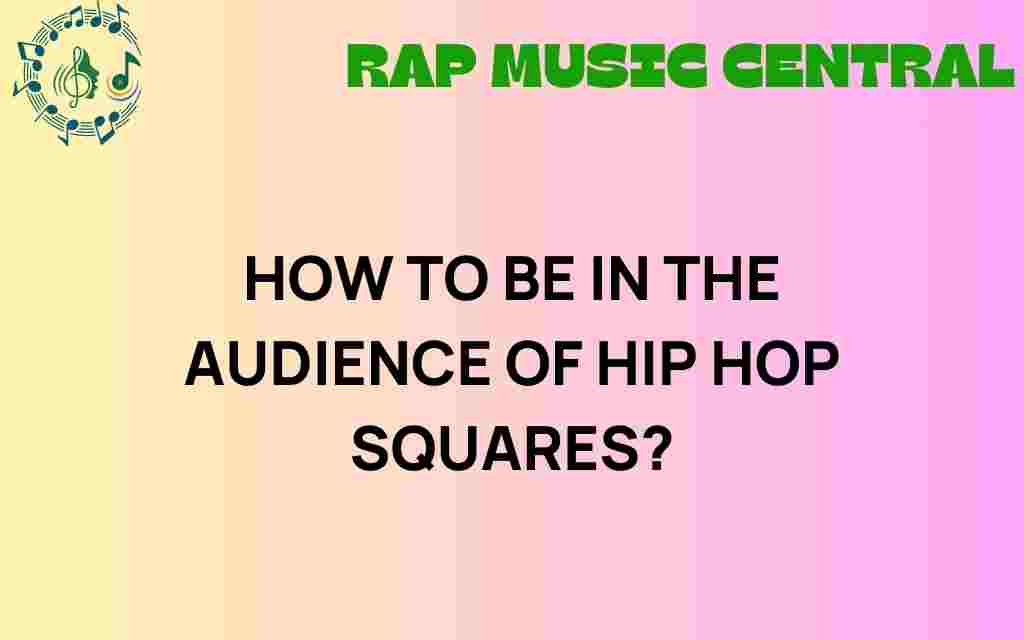 how-to-be-in-the-audience-of-hip-hop-squares