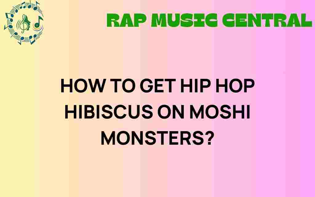 how-to-get-hip-hop-hibiscus-on-moshi-monsters