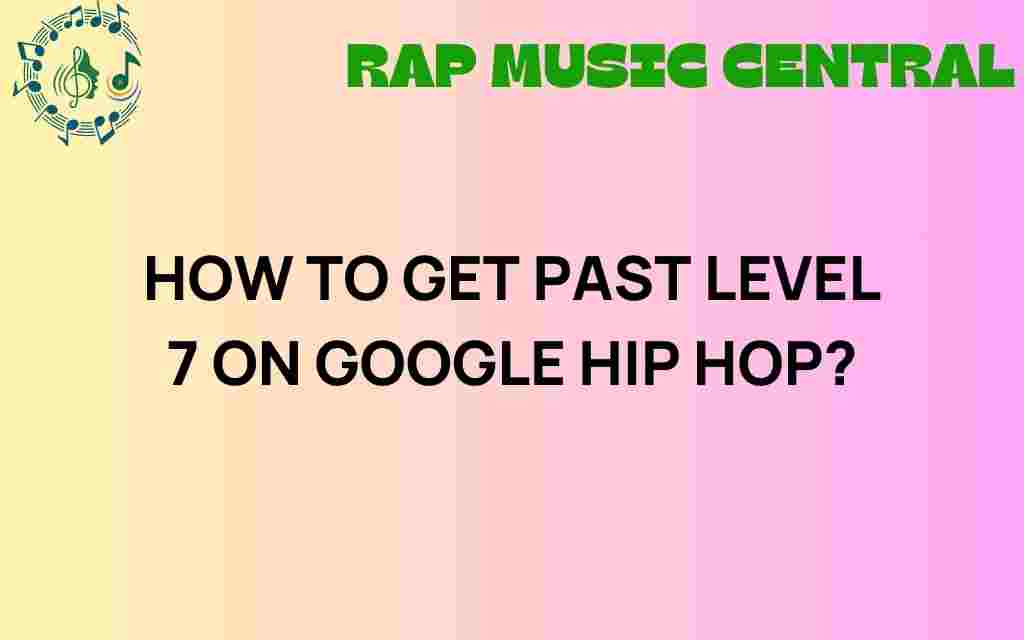how-to-get-past-level-7-on-google-hip-hop