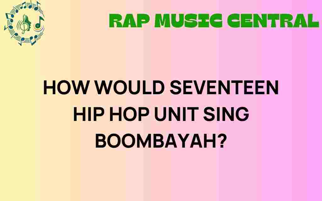 how-would-seventeen-hip-hop-unit-sing-boombayah
