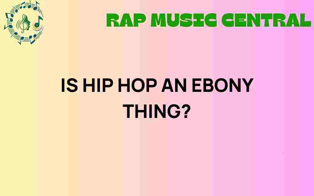 is-hip-hop-an-ebony-thing