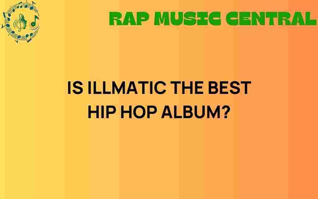 is-illmatic-the-best-hip-hop-album