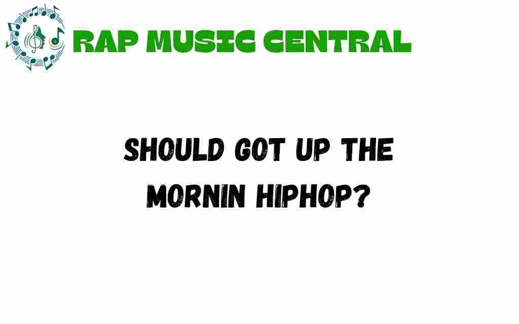 got-up-this-mornin-hip-hop-anthem