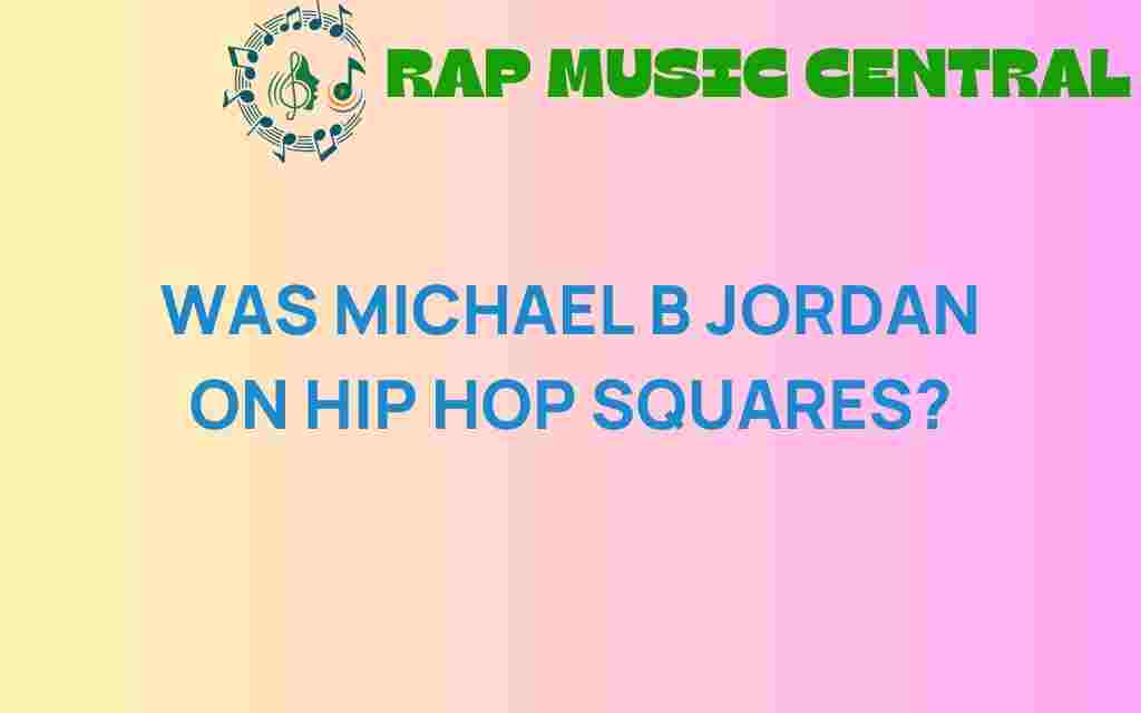 did-michael-b-jordan-on-hip-hop-squares