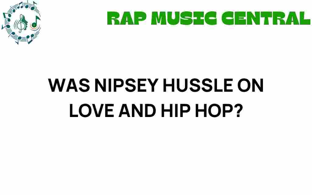 was-nipsey-hussle-on-love-and-hip-hop