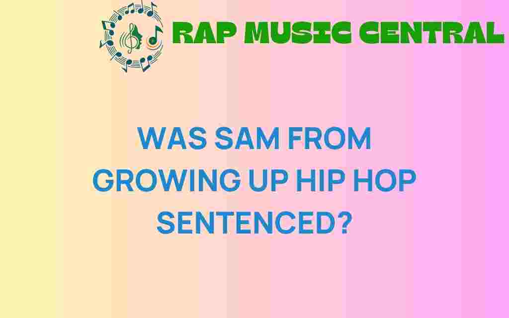 was-sam-from-growing-up-hip-hop-sentenced