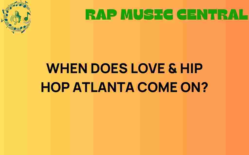 when-does-love-hip-hop-atlanta-air