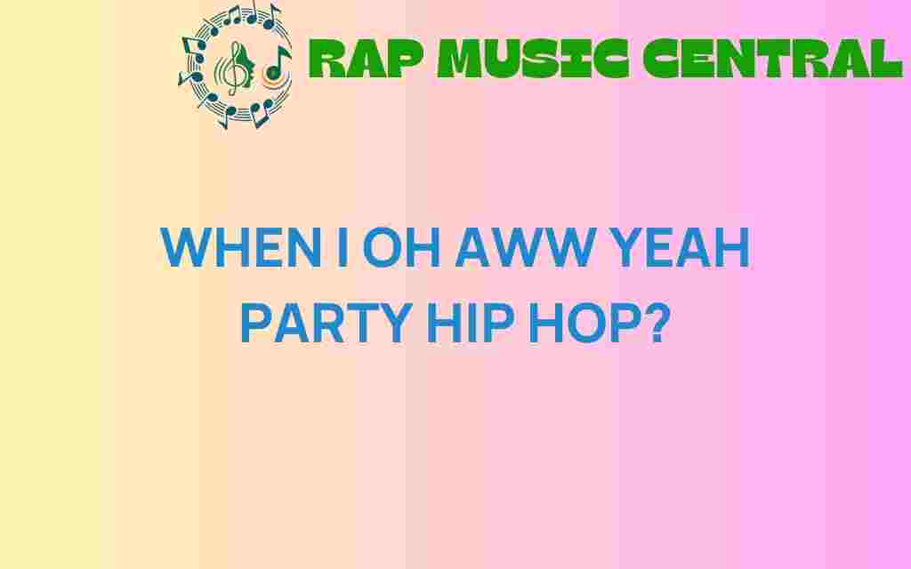 when-i-oh-aww-yeah-party-hip-hop