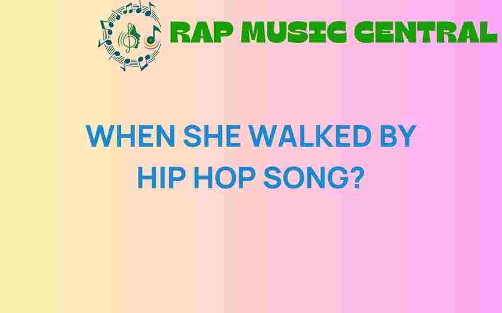 when-she-walked-by-hip-hop-anthems
