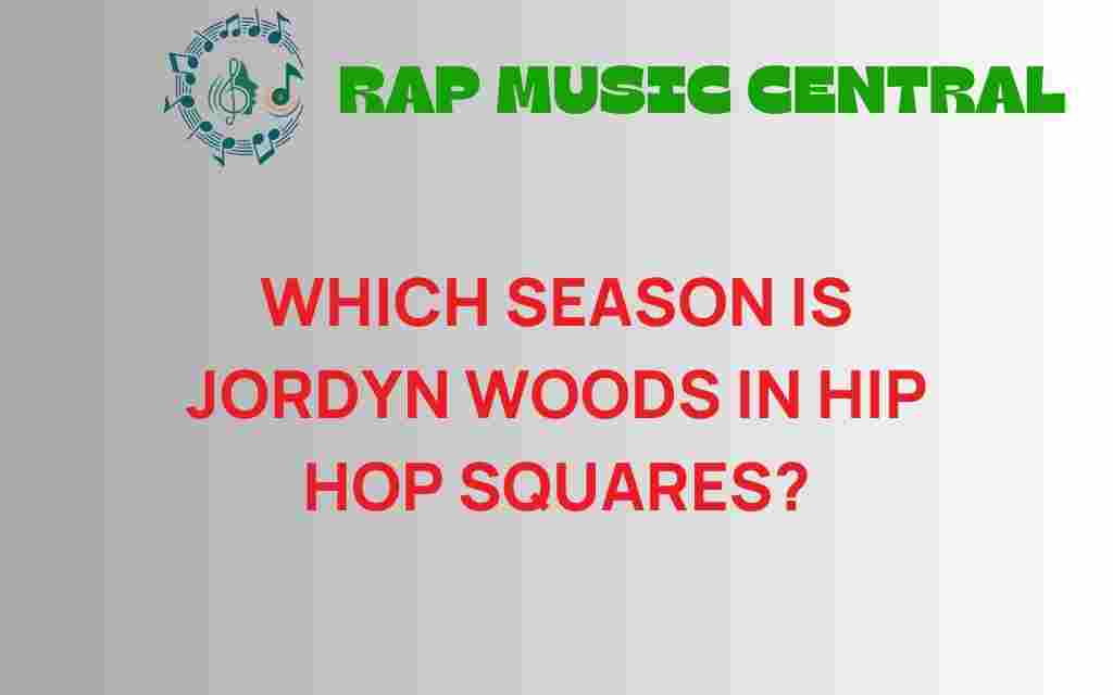 which-season-jordyn-woods-hip-hop-squares