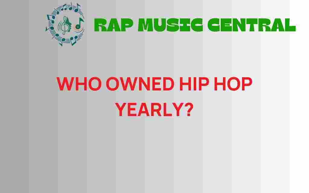 who-owned-hip-hop-yearly