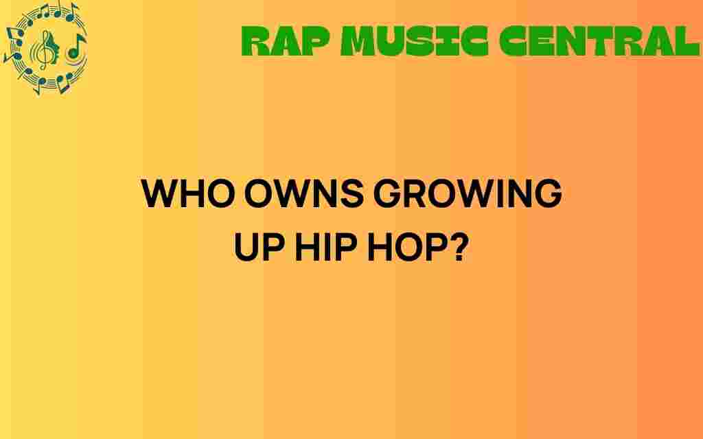 who-owns-growing-up-hip-hop