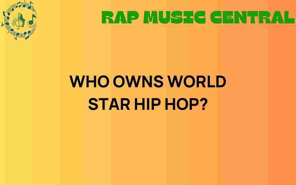 who-owns-world-star-hip-hop