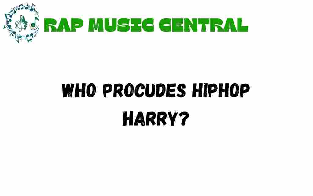 who-produces-hiphop-harry