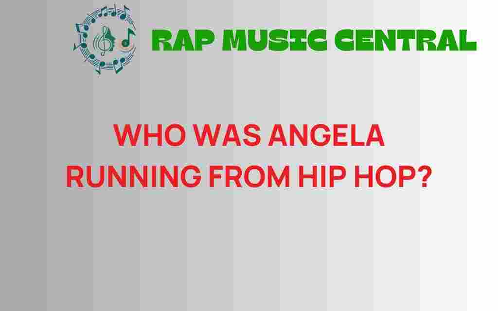 who-was-angela-running-from-hip-hop