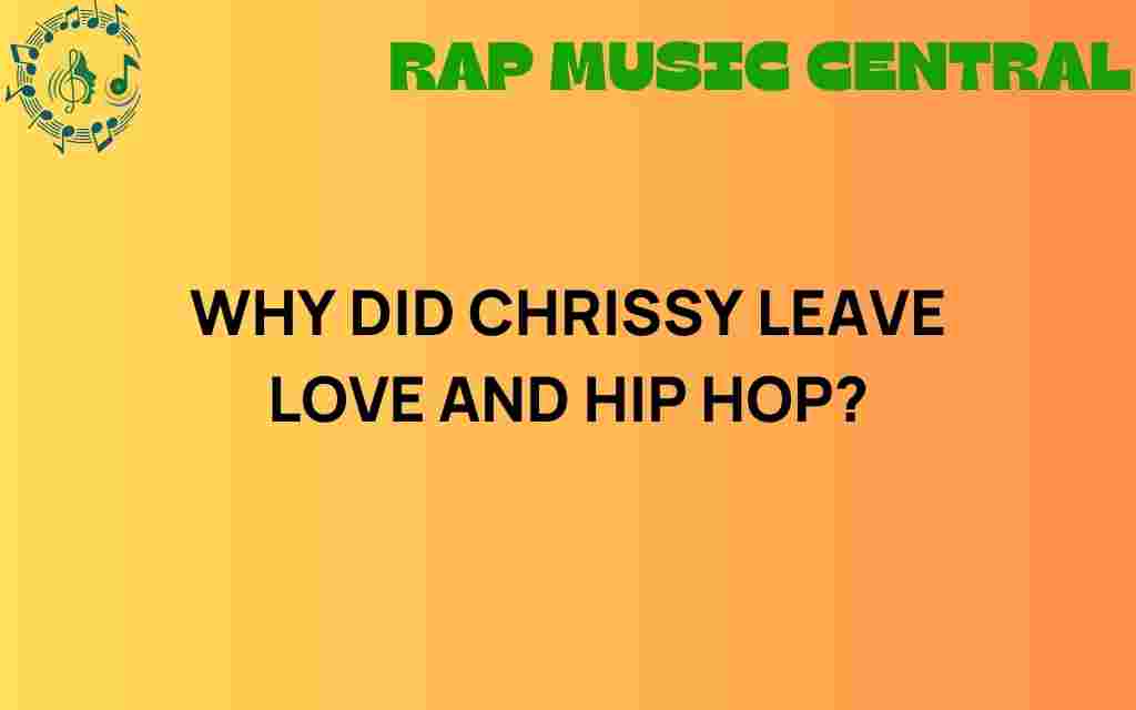 why-did-chrissy-leave-love-and-hip-hop