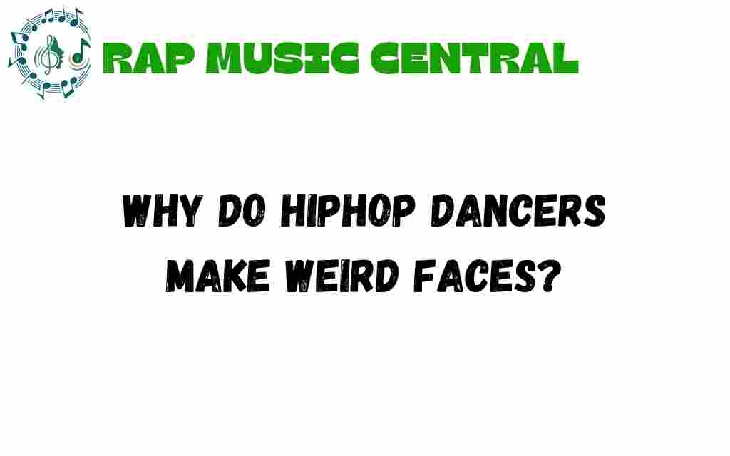 why-do-hiphop-dancers-make-weird-faces
