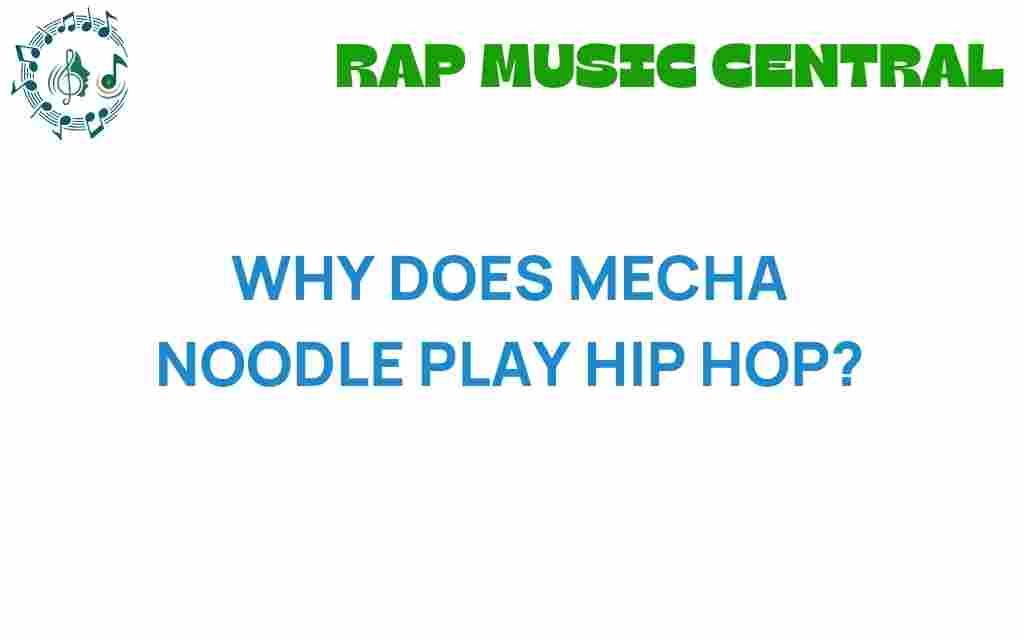why-does-mecha-noodle-play-hip-hop