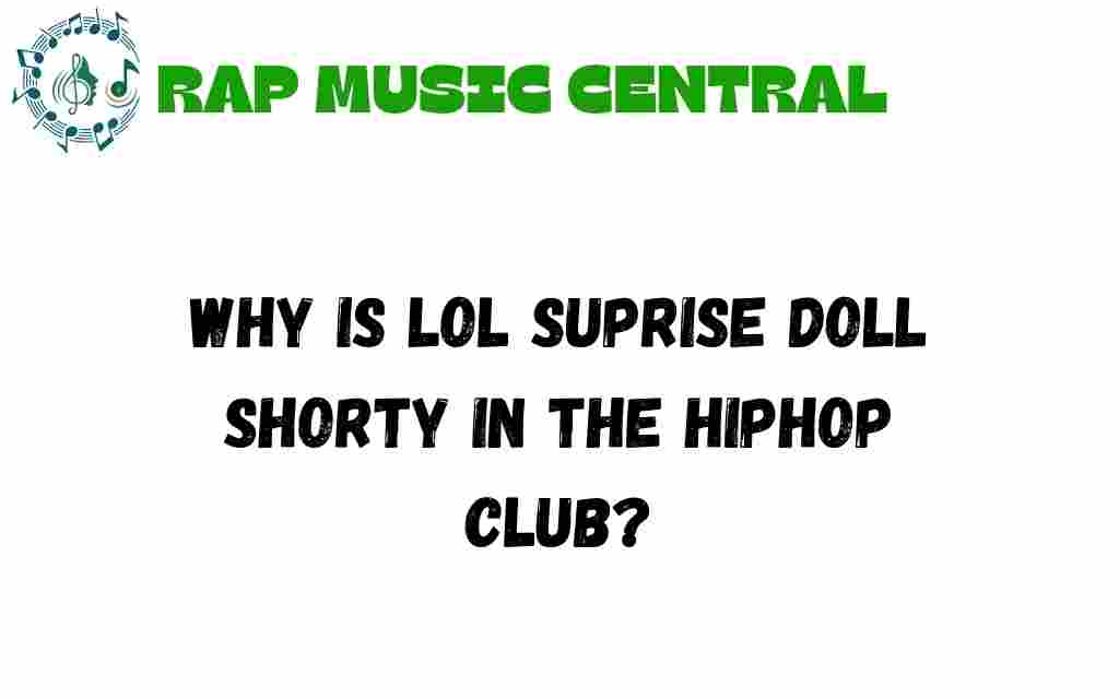 why-is-lol-surprise-doll-shorty-in-hiphop-club