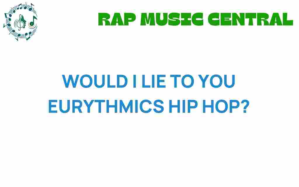 would-i-lie-to-you-eurythmics-hip-hop